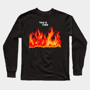 "This is fine" in white with flames in red, orange, and yellow Long Sleeve T-Shirt